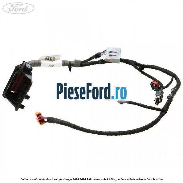 Cablu consola centrala cu usb Ford Kuga 2013-2016 1.5 EcoBoost 4x4 182 cp Cablu consola centrala cu usb Ford Kuga 2013-2016 1.5 EcoBoost 4x4 182 cp M9MA, M9MB, M9MC, M9MD benzina