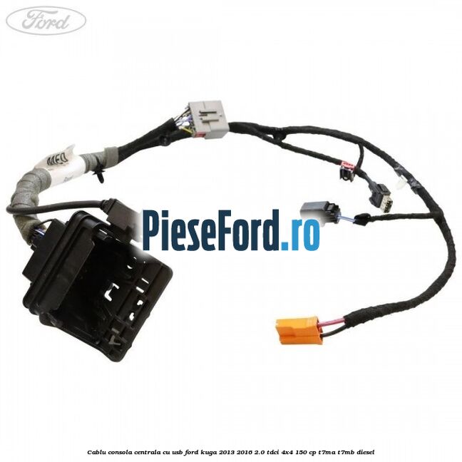 Cablu consola centrala cu usb Ford Kuga 2013-2016 2.0 TDCi 4x4 150 cp T7MA, T7MB diesel