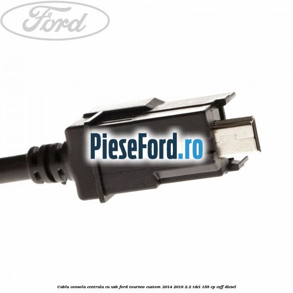 Cablu consola centrala cu usb Ford Tourneo Custom 2014-2018 2.2 TDCi 155 cp CVFF diesel