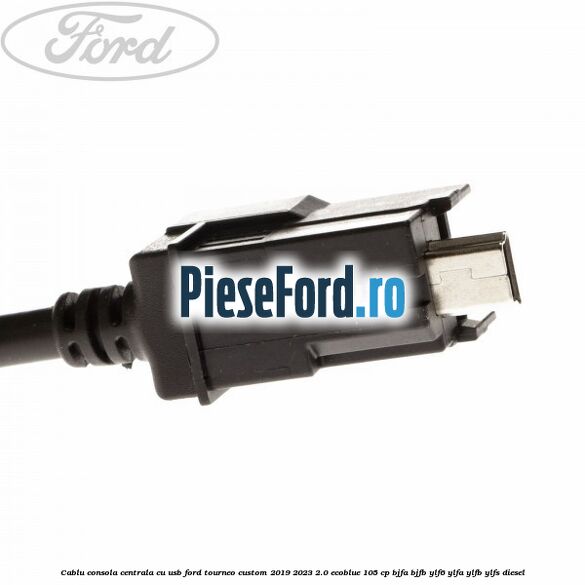 Cablu consola centrala cu usb Ford Tourneo Custom 2019-2023 2.0 EcoBlue 105 cp Cablu consola centrala cu usb Ford Tourneo Custom 2019-2023 2.0 EcoBlue 105 cp BJFA, BJFB, YLF6, YLFA, YLFB, YLFS diesel
