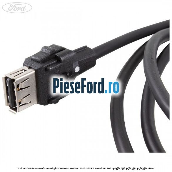Cablu consola centrala cu usb Ford Tourneo Custom 2019-2023 2.0 EcoBlue 105 cp Cablu consola centrala cu usb Ford Tourneo Custom 2019-2023 2.0 EcoBlue 105 cp BJFA, BJFB, YLF6, YLFA, YLFB, YLFS diesel