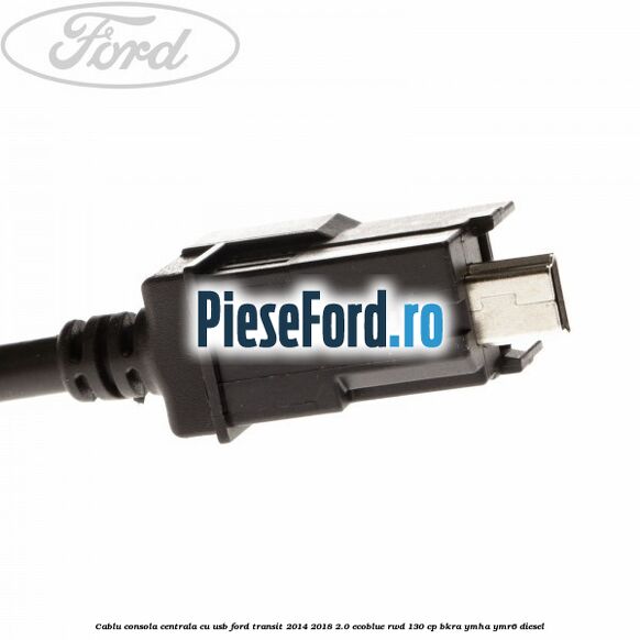 Cablu consola centrala cu usb Ford Transit 2014-2018 2.0 EcoBlue RWD 130 cp Cablu consola centrala cu usb Ford Transit 2014-2018 2.0 EcoBlue RWD 130 cp BKRA, YMHA, YMR6 diesel