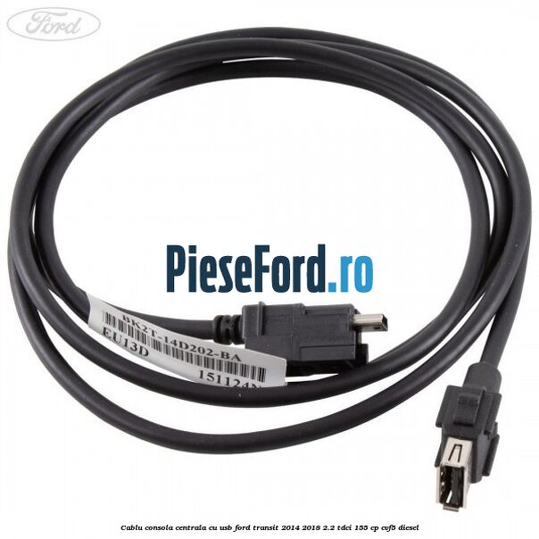 Cablu consola centrala cu usb Ford Transit 2014-2018 2.2 TDCi 155 cp CVF5 diesel
