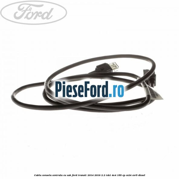 Cablu consola centrala cu usb Ford Transit 2014-2018 2.2 TDCi 4x4 155 cp CV24, CVR5 diesel