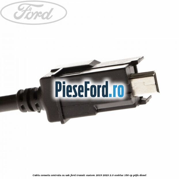 Cablu consola centrala cu usb Ford Transit Custom 2019-2023 2.0 EcoBlue 150 cp P0FA diesel