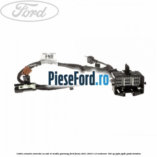 Cablu consola centrala cu usb si media gateway Ford Focus 2011-2014 1.6 EcoBoost 150 cp JQDA, JQDB, YUDA benzina