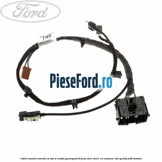 Cablu consola centrala cu usb si media gateway Ford Focus 2011-2014 1.6 EcoBoost 182 cp JTDA, JTDB benzina