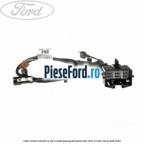 Cablu consola centrala cu usb si media gateway Ford Focus 2011-2014 2.0 TDCi 136 cp UKDB diesel
