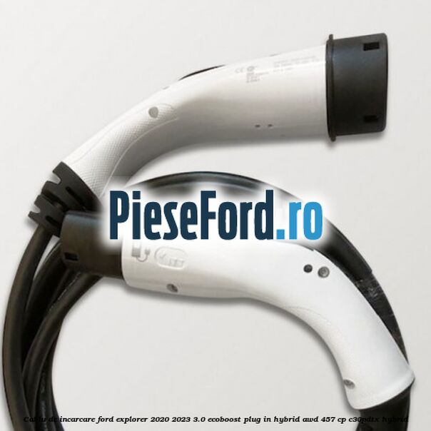 Cablu de incarcare Ford Explorer 2020-2023 3.0 EcoBoost Plug-in Hybrid AWD 457 cp C30PDTX hybrid