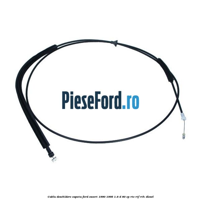 Cablu deschidere capota Ford Escort 1990-1995 1.8 D 60 cp RTE, RTF, RTH diesel