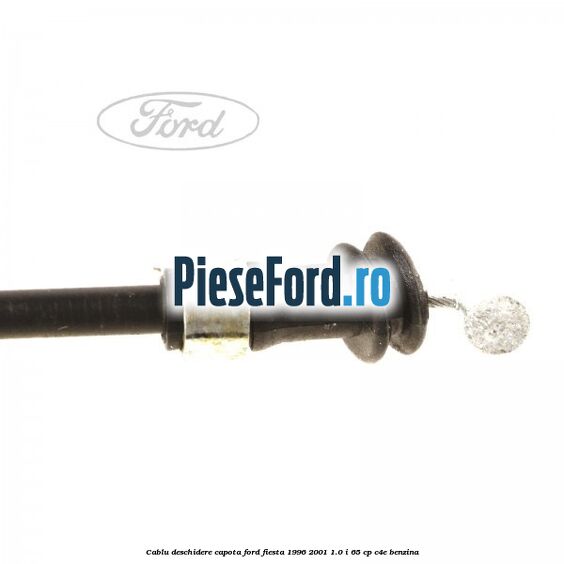 Cablu deschidere capota Ford Fiesta 1996-2001 1.0 i 65 cp Cablu deschidere capota Ford Fiesta 1996-2001 1.0 i 65 cp C4E benzina