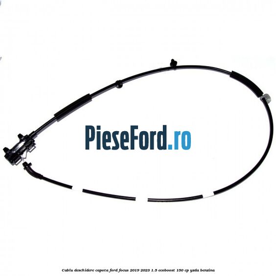 Cablu deschidere capota Ford Focus 2019-2023 1.5 EcoBoost 150 cp YZDA benzina