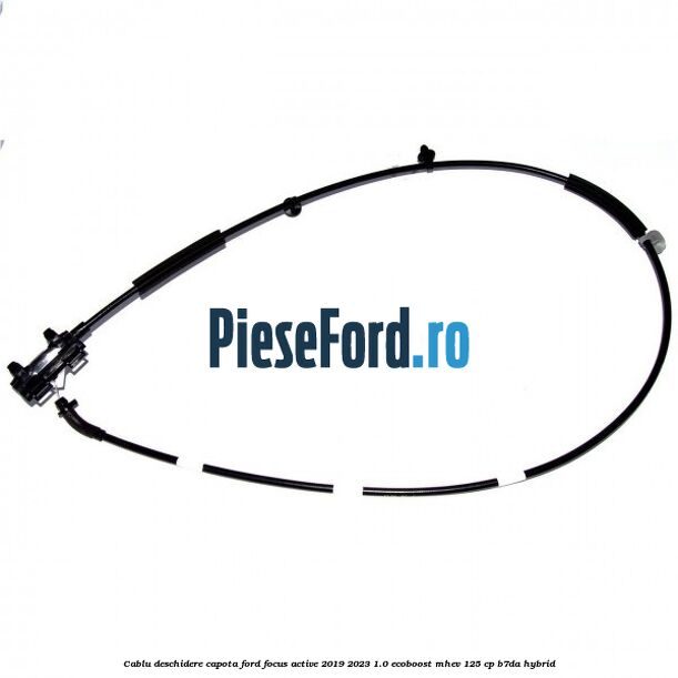 Cablu deschidere capota Ford Focus Active 2019-2023 1.0 EcoBoost mHEV 125 cp B7DA Hybrid