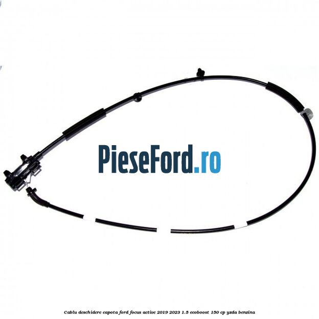 Cablu deschidere capota Ford Focus Active 2019-2023 1.5 EcoBoost 150 cp YZDA benzina
