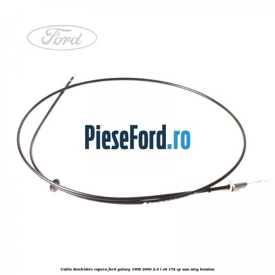 Cablu deschidere capota Ford Galaxy 1995-2000 2.8 i V6 174 cp AAA, AMY benzina