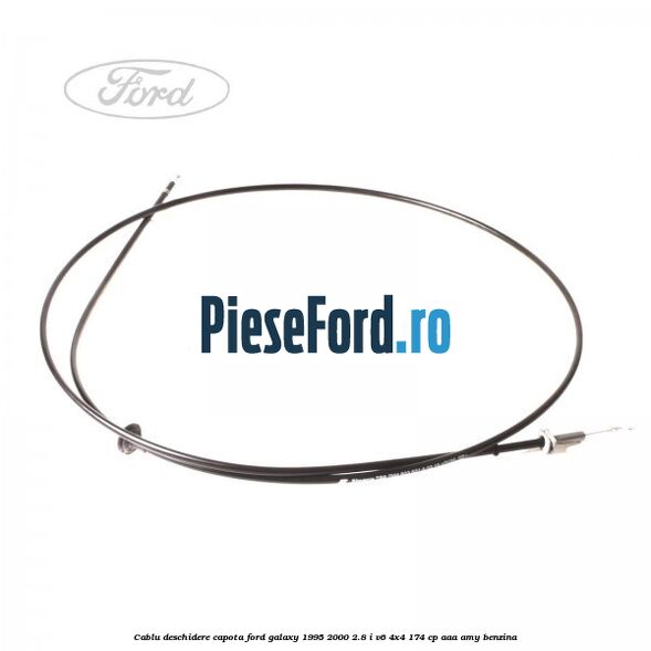 Cablu deschidere capota Ford Galaxy 1995-2000 2.8 i V6 4x4 174 cp AAA, AMY benzina
