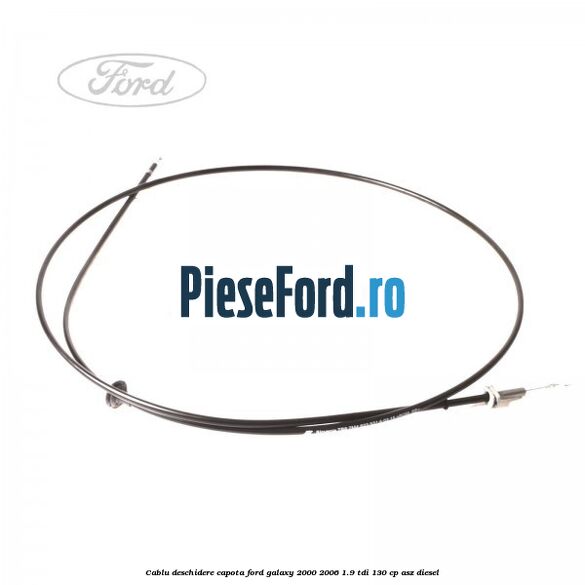 Cablu deschidere capota Ford Galaxy 2000-2006 1.9 TDI 130 cp ASZ diesel