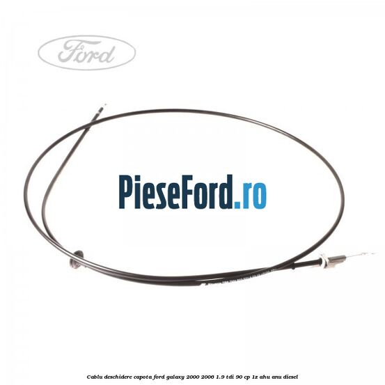 Cablu deschidere capota Ford Galaxy 2000-2006 1.9 TDI 90 cp 1Z, AHU, ANU diesel