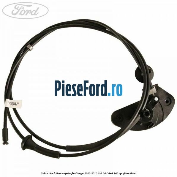 Cablu deschidere capota Ford Kuga 2013-2016 2.0 TDCi 4x4 140 cp UFMA diesel