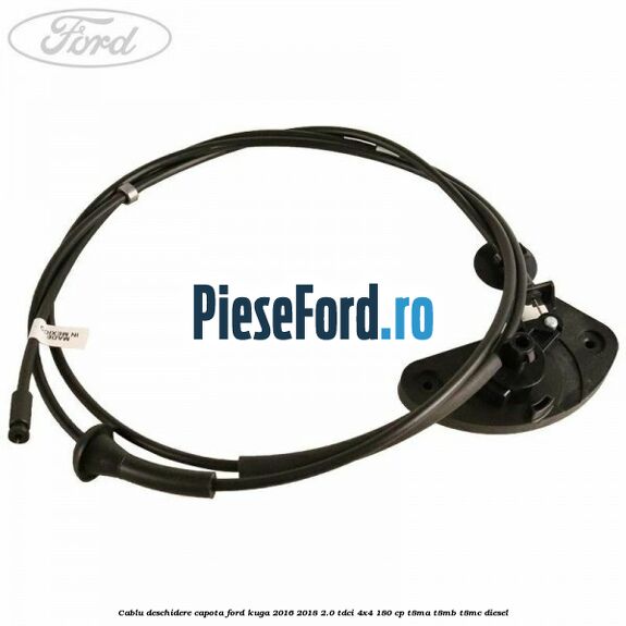 Cablu deschidere capota Ford Kuga 2016-2018 2.0 TDCi 4x4 180 cp T8MA, T8MB, T8MC diesel
