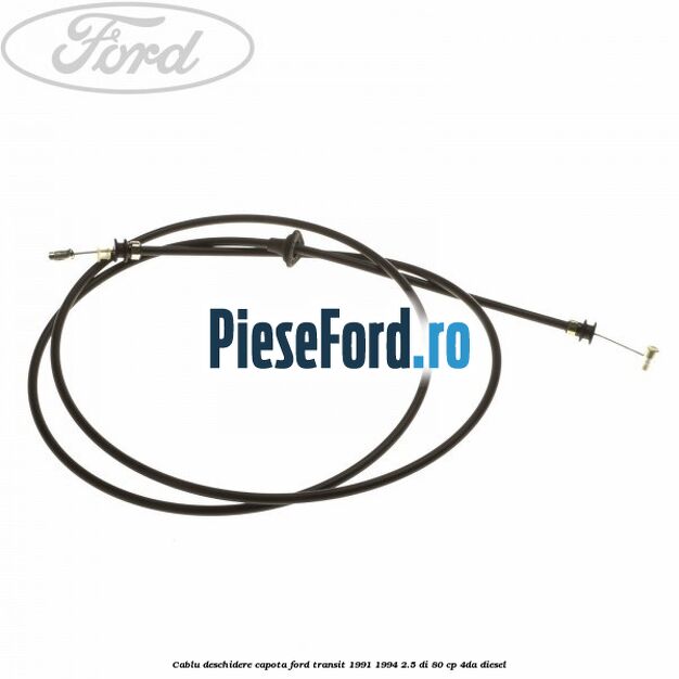 Cablu deschidere capota Ford Transit 1991-1994 2.5 DI 80 cp 4DA diesel