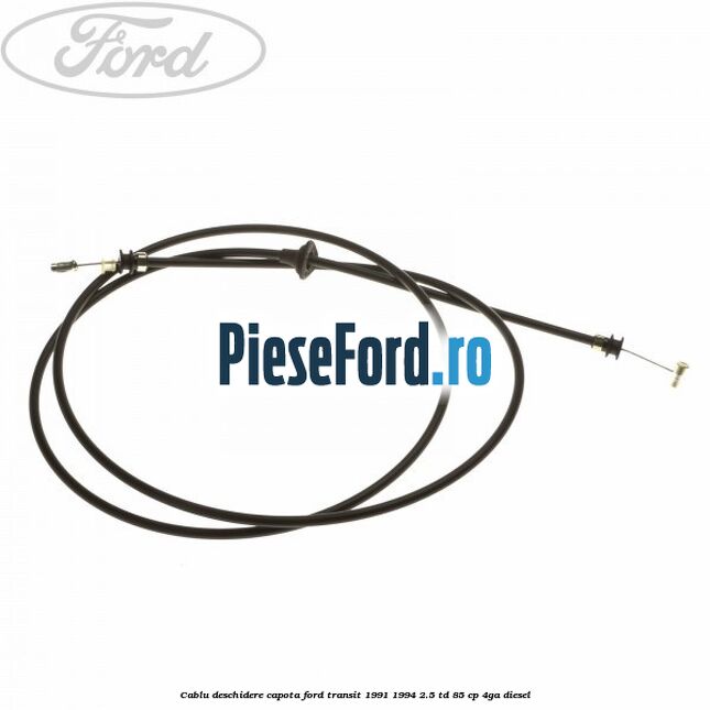 Cablu deschidere capota Ford Transit 1991-1994 2.5 TD 85 cp 4GA diesel