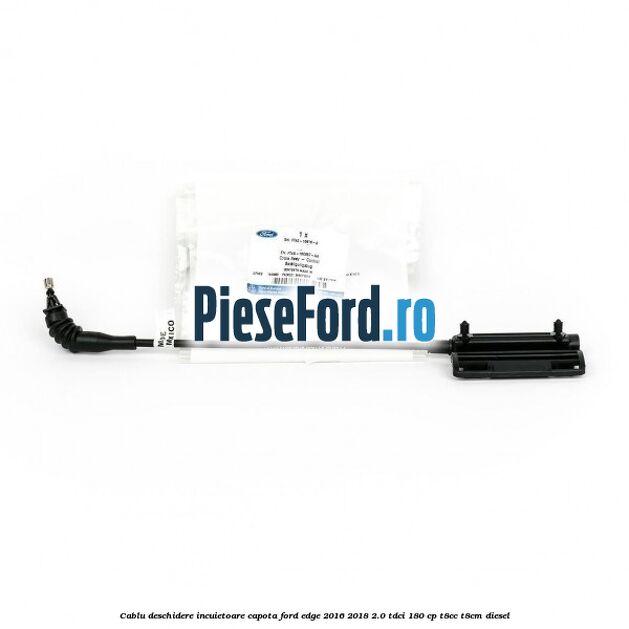 Cablu deschidere incuietoare capota Ford Edge 2016-2018 2.0 TDCi 180 cp T8CC, T8CM diesel