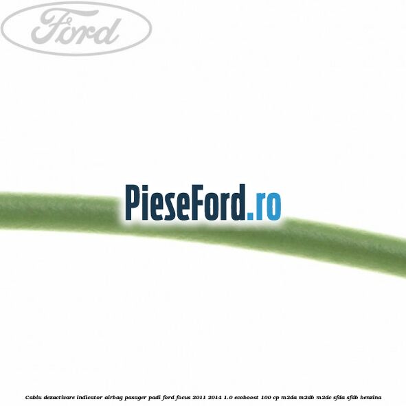 Cablu dezactivare indicator airbag pasager PADI Ford Focus 2011-2014 1.0 EcoBoost 100 cp M2DA, M2DB, M2DC, SFDA, SFDB benzina