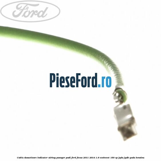 Cablu dezactivare indicator airbag pasager PADI Ford Focus 2011-2014 1.6 EcoBoost 150 cp JQDA, JQDB, YUDA benzina