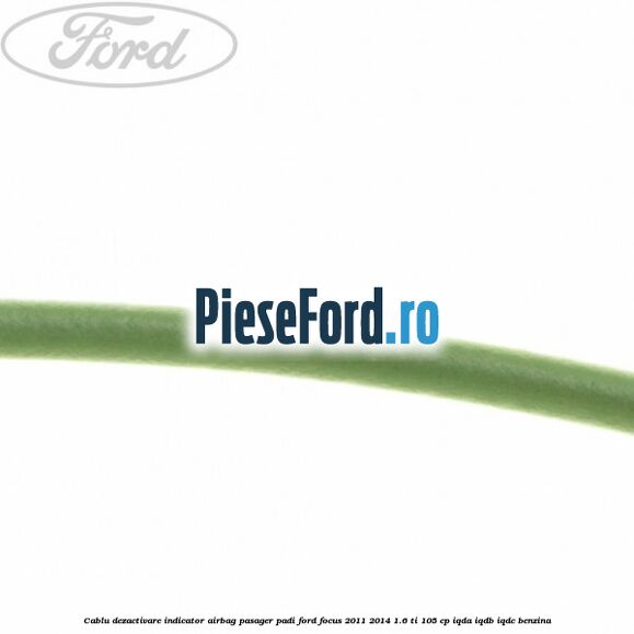 Cablu dezactivare indicator airbag pasager PADI Ford Focus 2011-2014 1.6 Ti 105 cp IQDA, IQDB, IQDC benzina