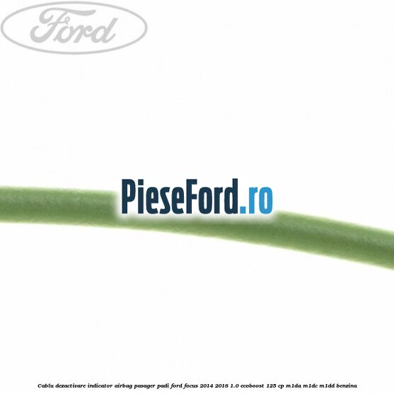 Cablu dezactivare indicator airbag pasager PADI Ford Focus 2014-2018 1.0 EcoBoost 125 cp M1DA, M1DC, M1DD benzina