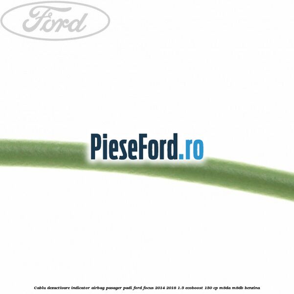 Cablu dezactivare indicator airbag pasager PADI Ford Focus 2014-2018 1.5 EcoBoost 150 cp M8DA, M8DB benzina