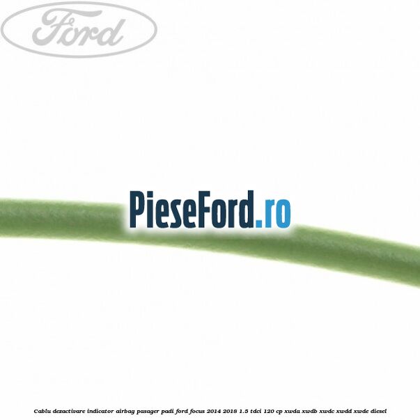 Cablu dezactivare indicator airbag pasager PADI Ford Focus 2014-2018 1.5 TDCi 120 cp XWDA, XWDB, XWDC, XWDD, XWDE diesel