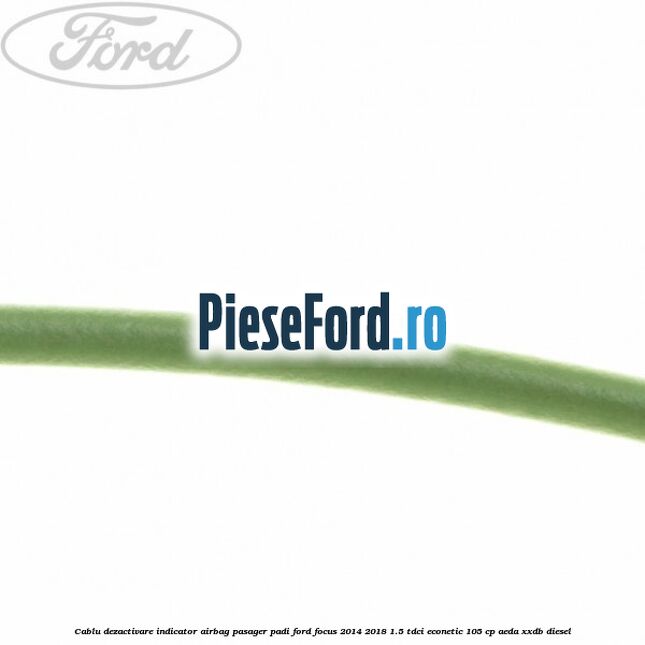 Cablu dezactivare indicator airbag pasager PADI Ford Focus 2014-2018 1.5 TDCi ECOnetic 105 cp Cablu dezactivare indicator airbag pasager PADI Ford Focus 2014-2018 1.5 TDCi ECOnetic 105 cp AEDA, XXDB diesel