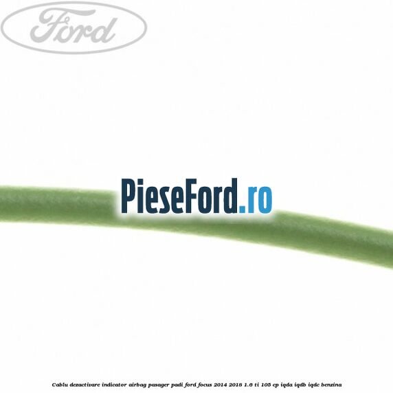 Cablu dezactivare indicator airbag pasager PADI Ford Focus 2014-2018 1.6 Ti 105 cp IQDA, IQDB, IQDC benzina