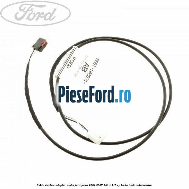 Cablu electric adaptor audio Ford Focus 2004-2007 1.6 Ti 115 cp Cablu electric adaptor audio Ford Focus 2004-2007 1.6 Ti 115 cp HXDA, HXDB, SIDA benzina