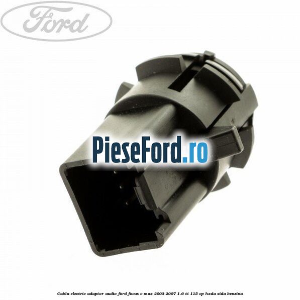 Cablu electric adaptor audio Ford Focus C-Max 2003-2007 1.6 Ti 115 cp HXDA, SIDA benzina