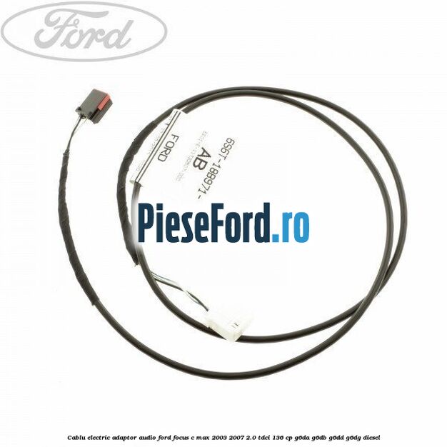 Cablu electric adaptor audio Ford Focus C-Max 2003-2007 2.0 TDCi 136 cp G6DA, G6DB, G6DD, G6DG diesel