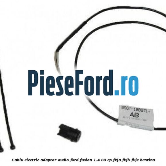 Cablu electric adaptor audio Ford Fusion 1.4 80 cp FXJA, FXJB, FXJC benzina