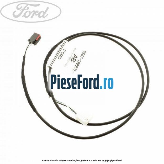 Cablu electric adaptor audio Ford Fusion 1.4 TDCi 68 cp F6JA, F6JB diesel