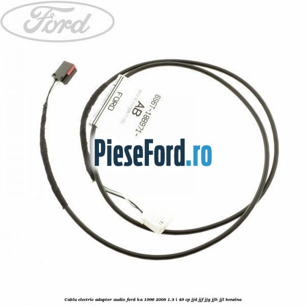 Cablu electric adaptor audio Ford Ka 1996-2008 1.3 i 49 cp JJD, JJF, JJG, JJH, JJL benzina