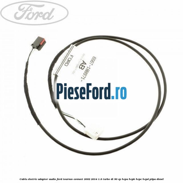 Cablu electric adaptor audio Ford Tourneo Connect 2002-2014 1.8 Turbo Di 90 cp HCPA, HCPB, HCPC, HCPD, P9PA diesel