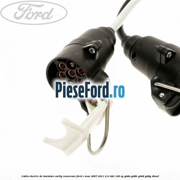 Cablu electric de instalare carlig remorcare Ford C-Max 2007-2011 2.0 TDCi 136 cp G6DA, G6DB, G6DD, G6DG diesel