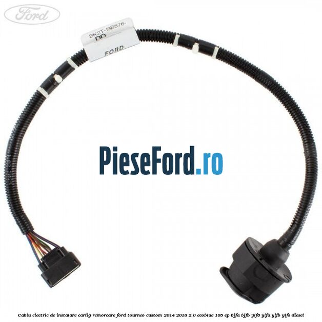 Cablu electric de instalare carlig remorcare Ford Tourneo Custom 2014-2018 2.0 EcoBlue 105 cp BJFA, BJFB, YLF6, YLFA, YLFB, YLFS diesel