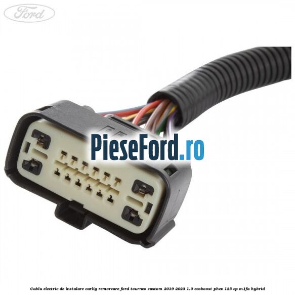 Cablu electric de instalare carlig remorcare Ford Tourneo Custom 2019-2023 1.0 EcoBoost PHEV 125 cp M1FA Hybrid