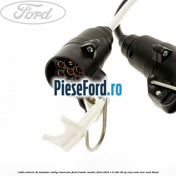 Cablu electric de instalare carlig remorcare Ford Transit Courier 2014-2018 1.5 TDCi 95 cp XVCA, XVCB, XVCC, XVCD diesel