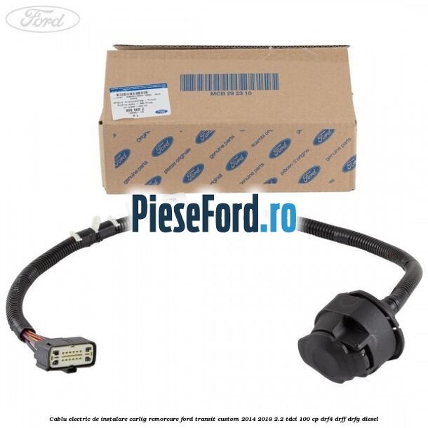 Cablu electric de instalare carlig remorcare Ford Transit Custom 2014-2018 2.2 TDCi 100 cp DRF4, DRFF, DRFG diesel