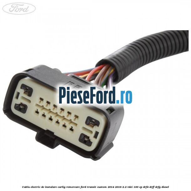 Cablu electric de instalare carlig remorcare Ford Transit Custom 2014-2018 2.2 TDCi 100 cp DRF4, DRFF, DRFG diesel