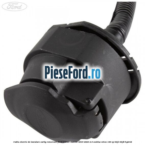 Cablu electric de instalare carlig remorcare Ford Transit Custom 2019-2023 2.0 EcoBlue mHEV 130 cp BKFC, BKFD Hybrid