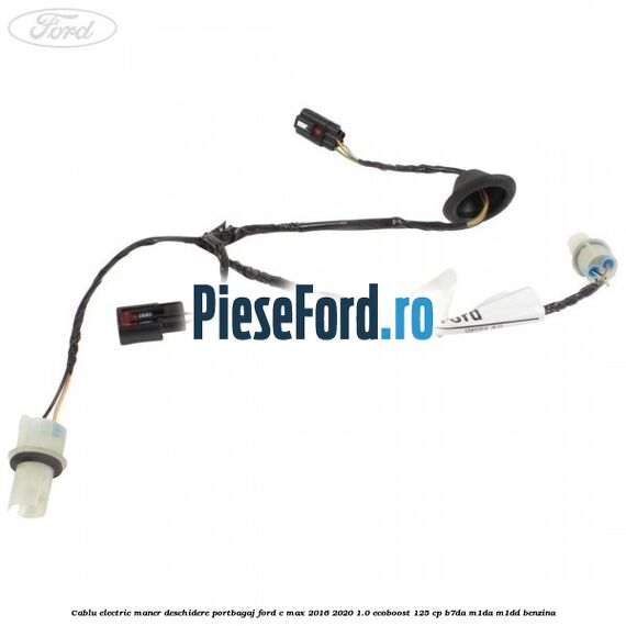 Cablu electric maner deschidere portbagaj Ford C-Max 2016-2020 1.0 EcoBoost 125 cp B7DA, M1DA, M1DD benzina